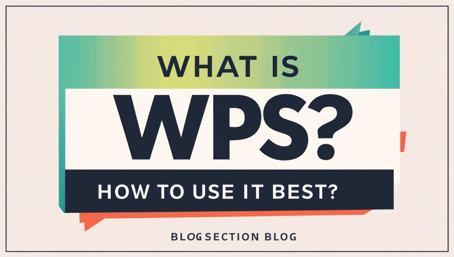 Che cos'è WPS? Come Usarlo al meglio?